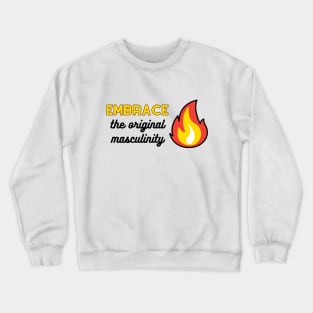 Embrace the original masculinity Crewneck Sweatshirt